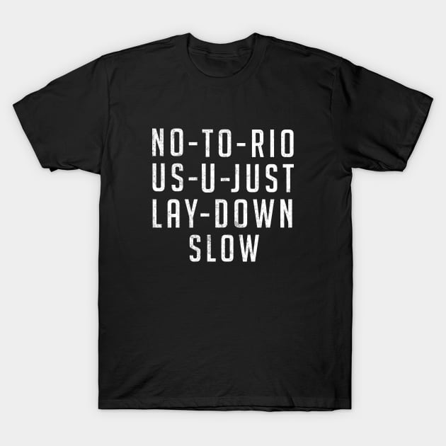 No-to-rio-us-u-just-lay-down slow T-Shirt by BodinStreet